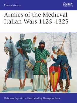 Armies of the Medieval Italian Wars 1125-1325 (Osprey Men-at-Arms 523)