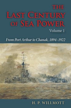 The Last Century of Sea Power Volume 1: From Port Arthur to Chanak, 1894-1922