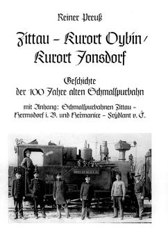 Zittau- Kurort Oybin / Kurort Jonsdorf: Geschichte der 100 Jahre alten Schmalspurbahn