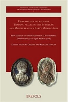 From One Sea to Another: Trading Places in the European and Mediterranean Early Middle Ages