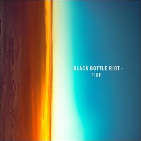Black Bottle Riot - Fire (2019)