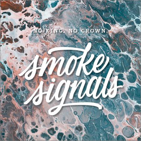 No King. No Crown. - Smoke Signals (2019)