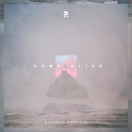 Radiate Worship - Come Alive (2019)