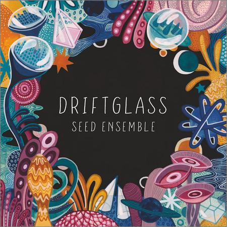 Seed Ensemble - Driftglass (2019)