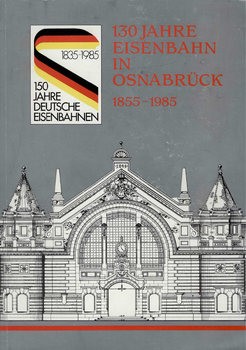 130 Jahre Eisenbahn in Osnabruck 1855-1985