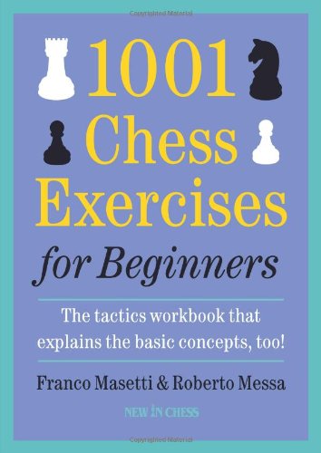 1001 Chess Exercises for Beginners The Tactics Workbook that Explains the Basic Co...