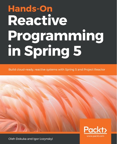 Oleh Dokuka, Igor Lozynskyi - Hands-On Reactive Programming in Spring 5
