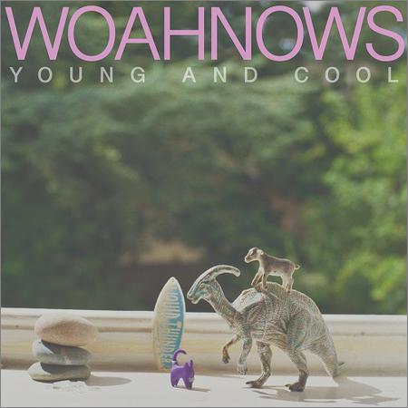 Woahnows - Young And Cool (2019)