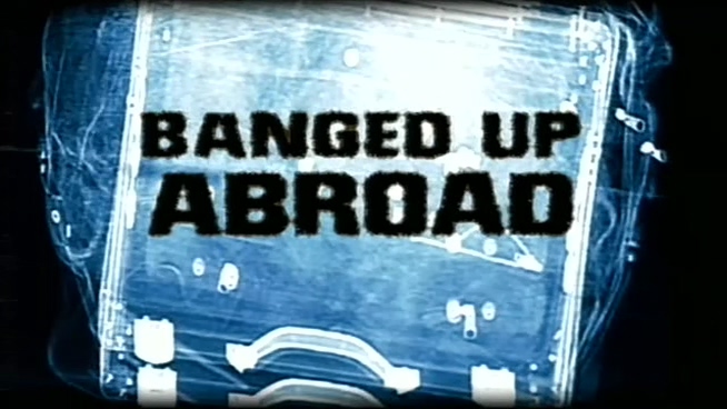 Banged Up Abroad (2006) [Season 1] [TVRip]