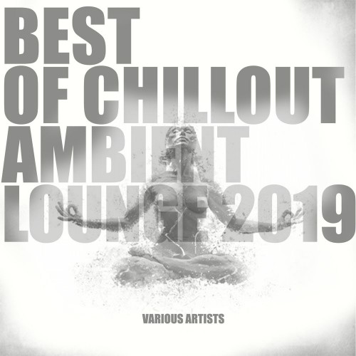 Best of Chillout Ambient Lounge 2019 (2019)