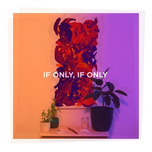 If Only, If Only - S/T (2019)