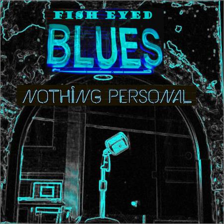 Fish Eyed Blues - Nothing Personal (2019)