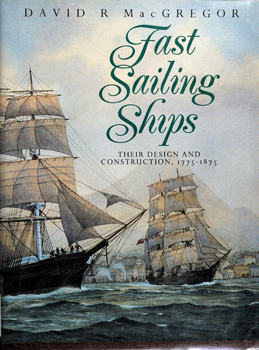 Fast Sailing Ships: Their Design and Construction, 1775-1875