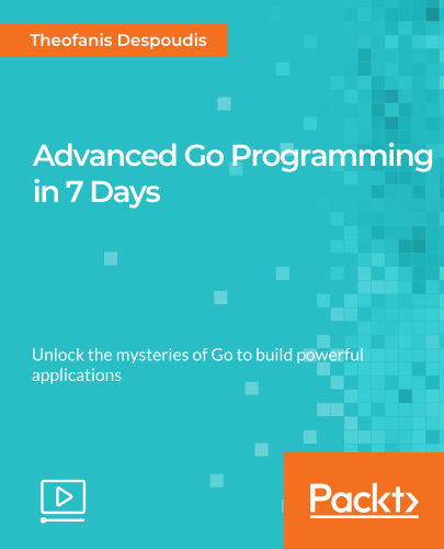 Packt Advanced Go Programming in 7 Days 2019 TUTORiAL