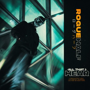 Rogue Half - All That I Hear [Single] (2019)