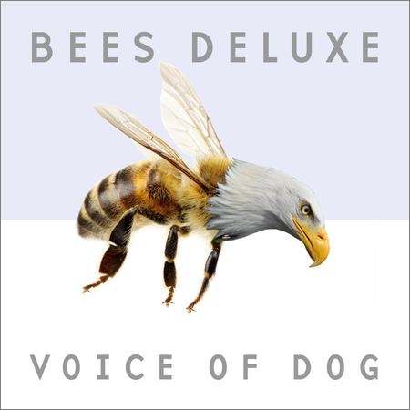 Bees Deluxe - Voice of Dog (2018)