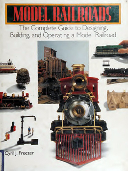 Model Railroads: The Complete Guide to Designing, Building and Operating a Model Railroad