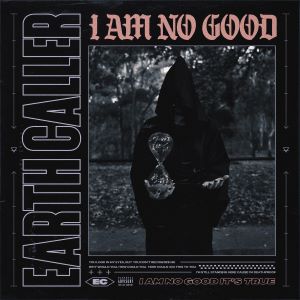 Earth Caller - I Am No Good (Single) (2019)