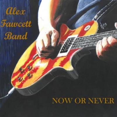The Alex Fawcett Band - Now Or Never (2019)