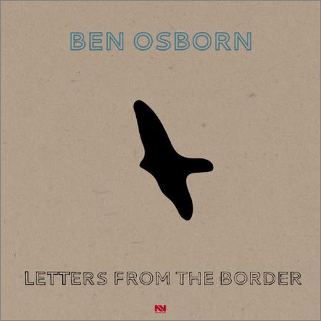 Ben Osborn - Letters From The Border (2019)