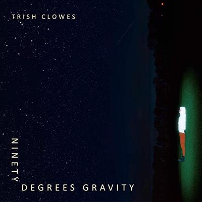 Trish Clowes - Ninety Degrees Gravity (2019)