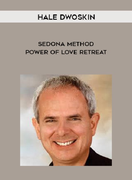 The Sedona Method: Power of Love Retreat by Hale Dwoskin 
