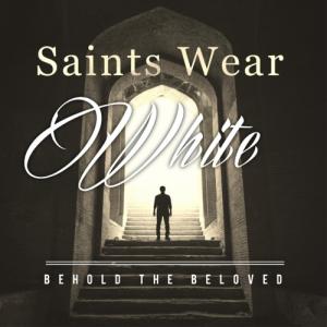 Behold the Beloved - Saints Wear White (2019)