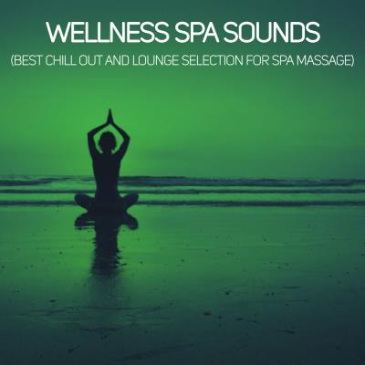 Wellness Spa Sounds (Best Chill Out And Lounge Selection For Spa Massage) (2019)