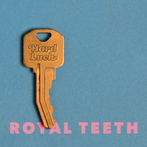 Royal Teeth - Hard Luck (2019)