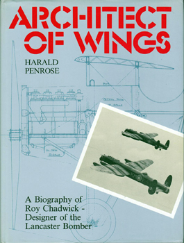 Architect of Wings: A Biography of Roy Chadwick, Designer of the Lancaster Bomber