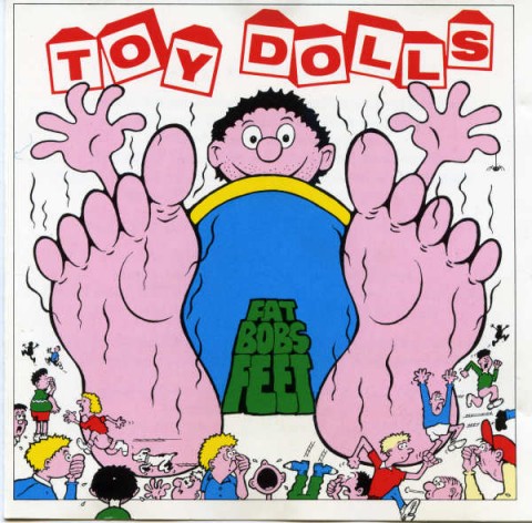Toy Dolls – Fat Bobs Feet
