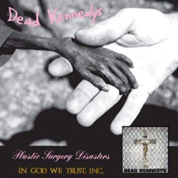 Dead Kennedys – Plastic Surgery Disasters / In God We Trust, Inc.
