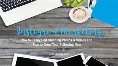 Instagram Marketing How to Easily Edit Stunning Photos & Videos and Tips to Grow Your Following Now