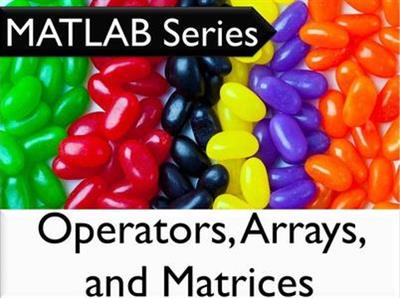 The MATLAB Series: Operators, Arrays, and Matrices