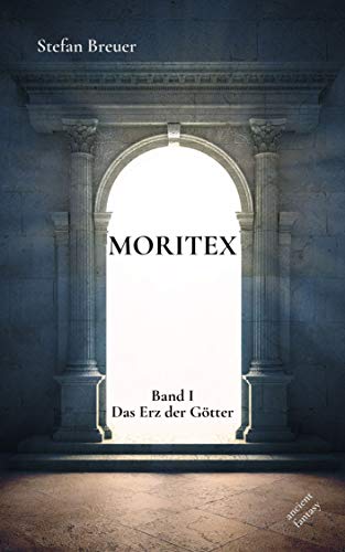 Cover: Breuer, Stefan - Moritex 01 - Das Erz der Goetter