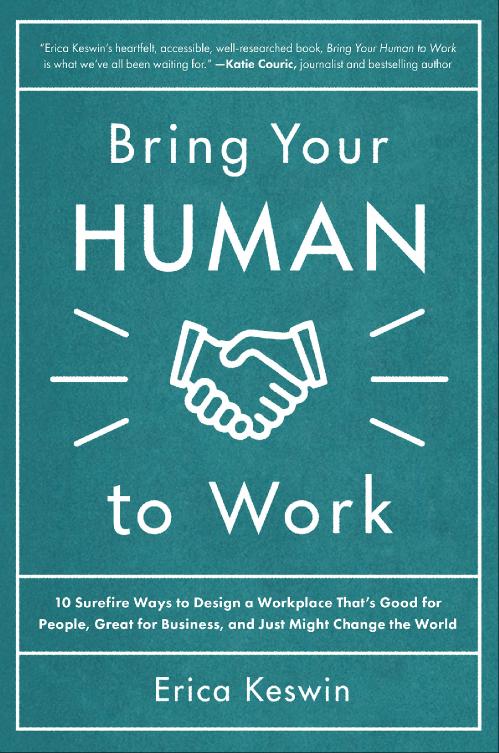 Bring Your Human to Work by Erica Keswin