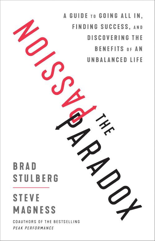 The Passion Paradox  A Guide to Going All In by Brad Stulberg, Steve Magness
