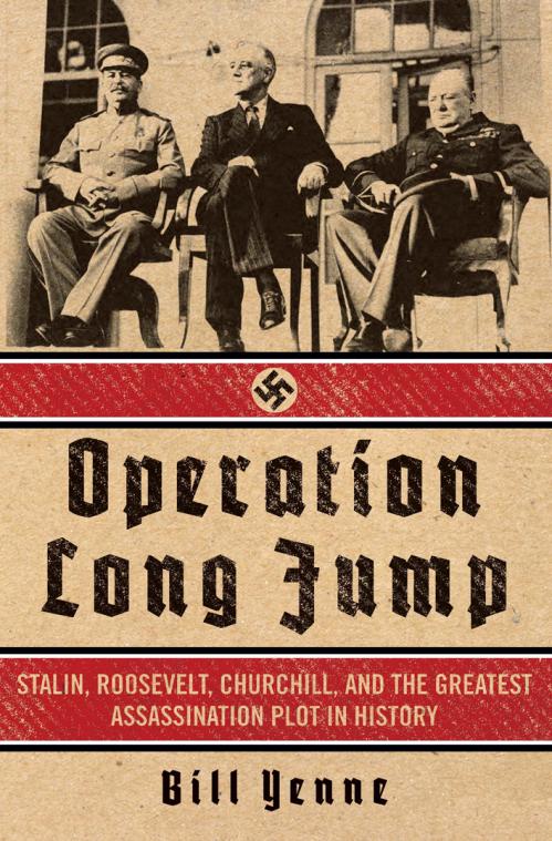 Operation Long Jump  Stalin, Roosevelt, Churchill    by Bill Yenne
