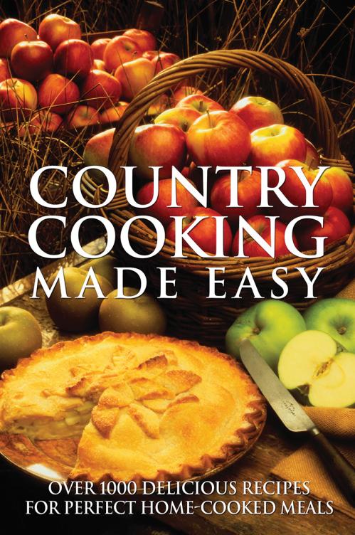 Country Cooking Made Easy Over 1000 Delicious Recipes for Perfect Home-Cooked Meals
