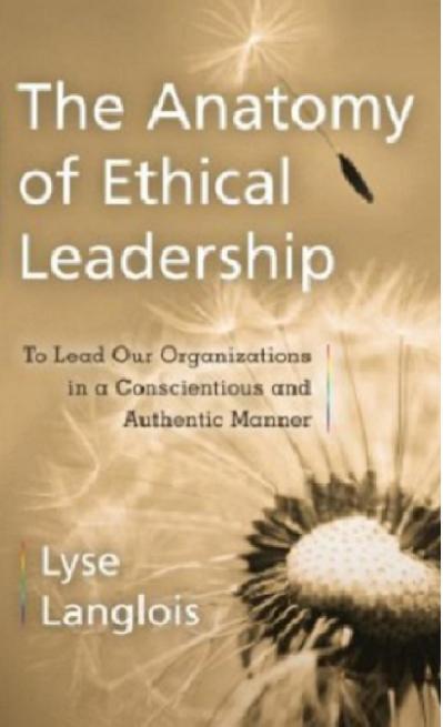 The Anatomy of Ethical Leadership To Lead Our Organizatioin