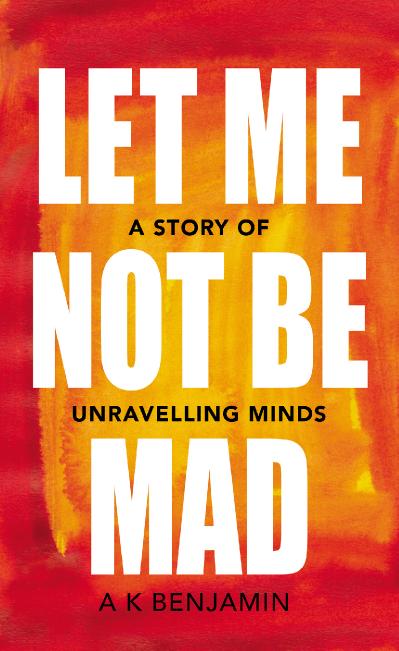Let Me Not Be Mad - A K Benjamin