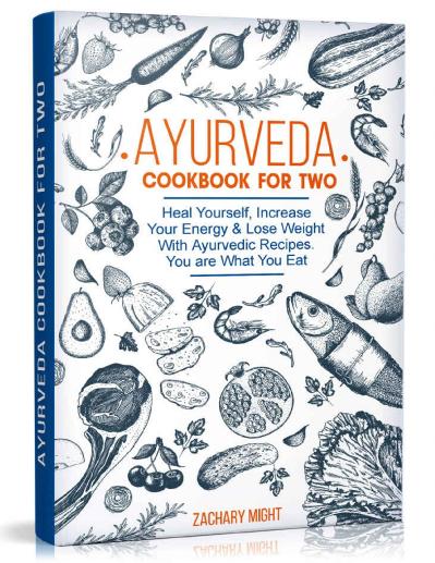 Ayurveda Cookbook For Two Heal Yourself, Increase Your Energy and Lose Weight Wit...