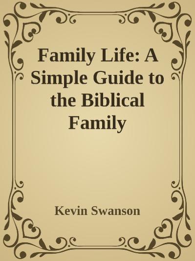 Family Life- A Simple Guide to the Kevin Swanson