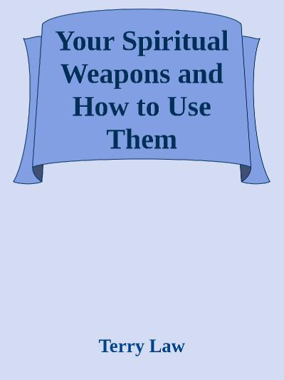 Your Spiritual Weapons and How to Use Terry Law