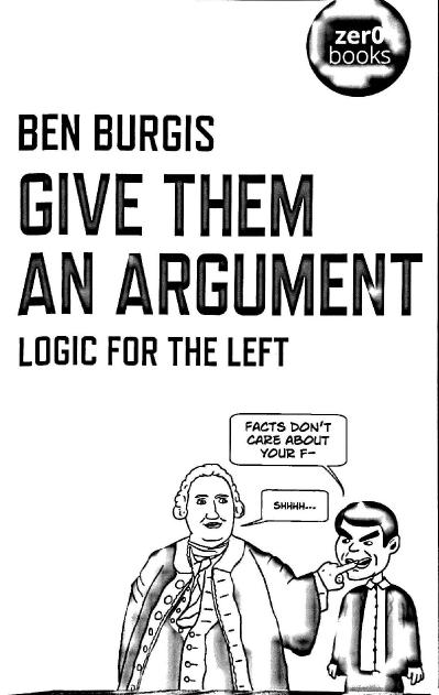 Give Them An Argument - Logic For The Ben Burgis