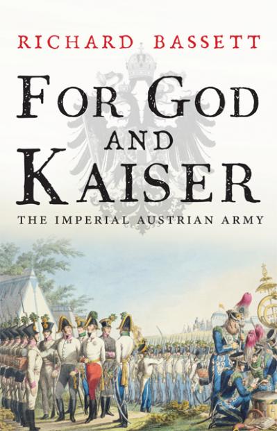 For God and Kaiser The Imperial Austrian Army, 1619-(1918)