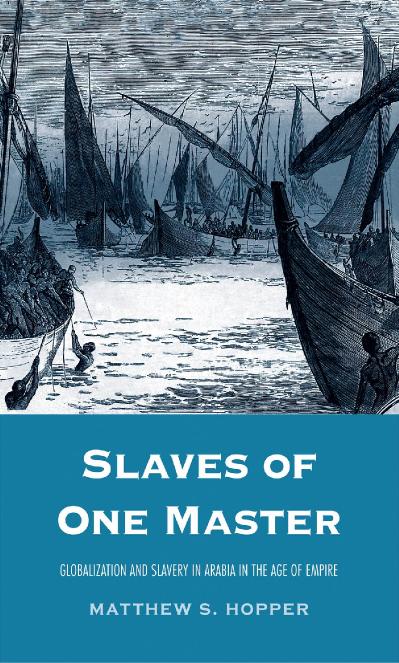 Slaves of One Master Globalization and Slavery in Arabia in the Age of Empire