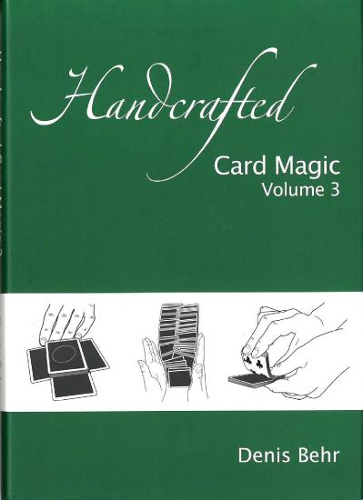 Handcrafted Card Magic - Volume 3 Denis Behr