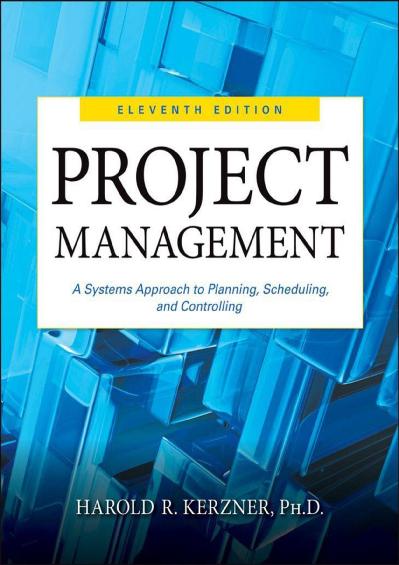 Project Management A Systems Approach to Planning, Scheduling, and Controlling Ed 11