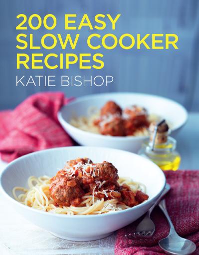 200 Easy Slow Cooker Recipes By Katie Bishop